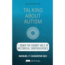 (영문도서) Talking About Autism: 1. Down the Rabbit Hole of Historical Controversies Paperback, Life & Learn, English, 9781739818128