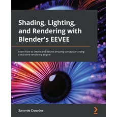 (영문도서) Shading Lighting and Rendering with Blender's EEVEE: Learn how to create and iterate amazin... Paperback, Packt Publishing, English, 9781803230962