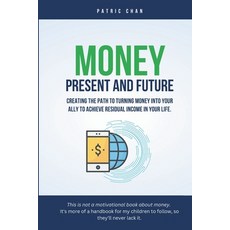 (영문도서) Money: Present And Future: Creating the path to turning money into your ally to... Paperback, Independently Published, English, 9798854908184