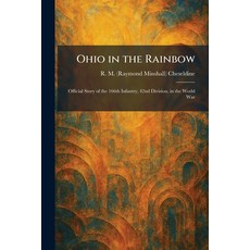 (영문도서)Ohio in the Rainbow: Official Story of the 166th Infantry 42nd Division in the... Paperback, Tradd Street Press, English, 9781025878133 Tradd Street Press, English, 9781025878133