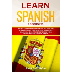 Learn Spanish: 6 Books in 1: The MOST Comprehensive Book You Will Ever Find. Spanish Phrases Conver... Paperback, Independently Published, English, 9798697347577
