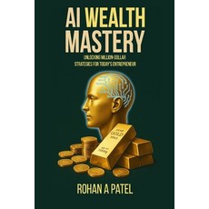 (영문도서)AI Wealth Mastery: Unlocking Million-Dollar Strategies for Today's Entrepreneur Paperback, Patrick Hall, English, 9798349534676