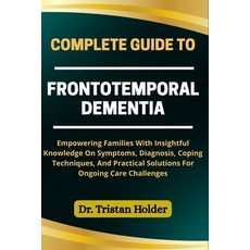(영문도서)Complete Guide to Frontotemporal Dementia: Empowering Families With Insightful K... Paperback, Independently Published, English, 9798287288143