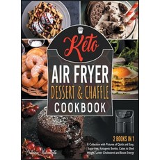 Keto Air Fryer Dessert and Chaffle Cookbook [2 in 1]: A Collection with Pictures of Quick and Easy ... Hardcover, Cook for Love, English, 9781801843911