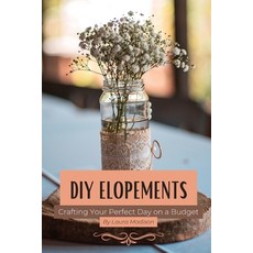 (영문도서) DIY Elopements: Crafting Your Perfect Day on a Budget Paperback, Illuminated Ideas Publishing, English, 9781088278635