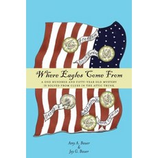 (영문도서) Where Eagles Come From: A One Hundred and Fifty-Year Old Mystery is Solved From Clues in the ... Paperback, FriesenPress, English, 9781525539541