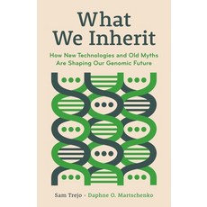(영문도서)What We Inherit: How New Technologies and Old Myths Are Shaping Our Genomic Future Hardcover, Princeton University Press, English, 9780691237756