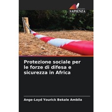 (영문도서)Protezione sociale per le forze di difesa e sicurezza in Africa Paperback, Edizioni Sapienza, English, 9786209998331 Edizioni Sapienza, English, 9786209998331