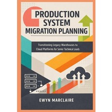 (영문도서)Production System Migration Planning: Transitioning Legacy Warehouses to Cloud P... Paperback, Independently Published, English, 9798242997929