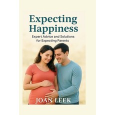 (영문도서)Expecting Happiness: Expert Advice and Solutions for Expecting Parents Paperback, Independently Published, English, 9798263239534