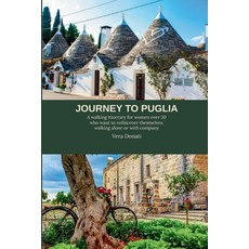 (영문도서)Journey to Puglia - Itinerary for Women Over 50: A Walking Itinerary for Women O... Paperback, Independently Published, English, 9798184746258