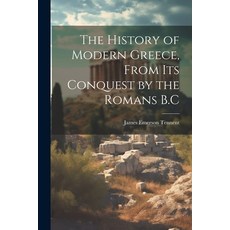 (영문도서) The History of Modern Greece From Its Conquest by the Romans B.C Paperback, Legare Street Press, English, 9781022806870