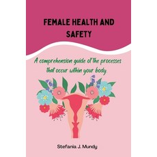 (영문도서) Women's health and safety: A comprehension guide to the processes that occur within your body Paperback, Independently Published, English, 9798355176754