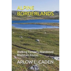 (영문도서)Alpine Borderlands: Walking Europe's Abandoned Mountain Routes Paperback, Independently Published, English, 9798279474509