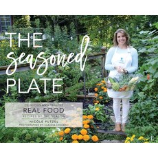 (영문도서) The Seasoned Plate Delicious and Healthy Real Food: Recipes by the Season Hardcover, Putzel Kitchen LLC, English, 9780578569567