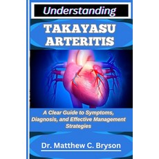 (영문도서)Understanding Takayasu Arteritis: A Clear Guide to Symptoms Diagnosis and Effe... Paperback, Independently Published, English, 9798263910426
