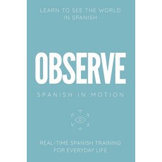 (영문도서)Observe: Real-Time Spanish Training Through Environmental Awareness Observation... Paperback, English, Anderson, Michael M., Independently Published