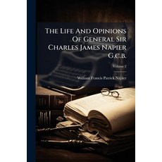 (영문도서)The Life And Opinions Of General Sir Charles James Napier G.c.b.: In Four Volume... Paperback, Nabu Press, English, 9781245321273