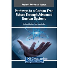 (영문도서)Pathways to a Carbon-Free Future Through Advanced Nuclear Systems Hardcover, IGI Global, English, 9798337306858
