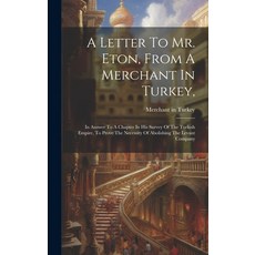(영문도서) A Letter To Mr. Eton From A Merchant In Turkey : In Answer To A Chapter In His Survey Of The... Hardcover, Legare Street Press, English, 9781020978463