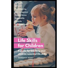 (영문도서) Life Skills for Children: A Guide for Teaching Your Children Essential Life Skills Paperback, Independently Published, English, 9798332183423