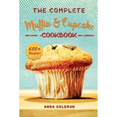 The Complete Muffin & Cupcake Cookbook: 600 Recipes to Bake at Home with Love! Paperback, Independently Published