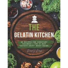 (영문도서)The Gelatin Kitchen: 80 Recipes for Constant Fullness + The 21-Day "Satiety Shif... Paperback, Independently Published, English, 9798242705722