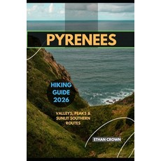 (영문도서)Pyrenees Hiking Guide 2026: Valleys Peaks & Sunlit Southern Routes Paperback, Independently Published, English, 9798271360176