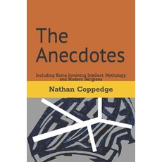 (영문도서) The Anecdotes: Including Some Involving Intellect Mythology and Modern Religions Paperback, Independently Published, English, 9798860296824