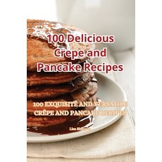 (영문도서) 100 Delicious Crepe and Pancake Recipes Paperback, Lisa Simpson, English, 9781835514900