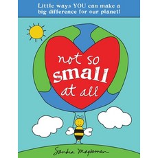 (영문도서) Not So Small at All: Little Ways You Can Make a Big Difference for Our Planet! Paperback, Sourcebooks Wonderland, English, 9781728251837