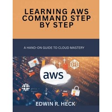 (영문도서)Learning AWS Command Step by Step: A Hands-On Guide to Cloud Mastery Paperback, Independently Published, English, 9798272272188