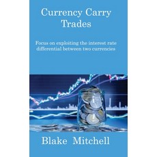 (영문도서) Currency Carry Trades: Focus on exploiting the interest rate differential between two currencies Hardcover, Blake Mitchell, English, 9781806217717