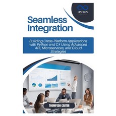 (영문도서) Seamless Integration: Building Cross-Platform Applications with Python and C# U... Paperback, Independently Published, English, 9798311661119