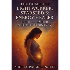 (영문도서)The Complete Lightworker Starseed & Energy Healer Guide to a Sacred Spiritual... Paperback, Independently Published, English, 9798299067033