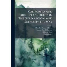 (영문도서)California And Oregon Or Sights In The Gold Region And Scenes By The Way Paperback, Hutson Street Press, English, 9781024370126