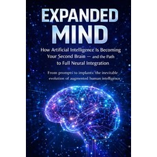 (영문도서)The Expanded Mind: How Artificial Intelligence Is Becoming Your Second Brain - a... Paperback, Independently Published, English, 9798257053580