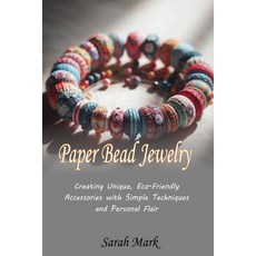 (영문도서)Paper Bead Jewelry: Creating Unique Eco-Friendly Accessories with Simple Techni... Paperback, Independently Published, English, 9798275550320