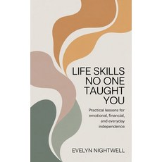 (영문도서)Life Skills No One Taught You: Practical Lessons for Emotional Financial and E... Paperback, Independently Published, English, 9798242652194