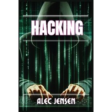 (영문도서) Hacking: Unveiling the Secrets of Cybersecurity and Ethical Hacking (2024 Guide... Paperback, Alec Jensen, English, 9783689442088