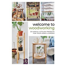 (영문도서) Welcome to Woodworking: 20 Simple & Stylish Projects for Your Home & Garden Hardcover, Schiffer Craft, English, 9780764369223 Schiffer Craft, English, 9780764369223