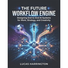 (영문도서)The Future Workflow Engine: Designing End-to-End AI Systems for Work Strategy ... Paperback, Independently Published, English, 9798196096174