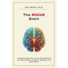 (영문도서) The Rogue Brain: Understanding the Unruly Mind Behind Our Bad Habits Anxieties... Paperback, Applied Analytic Research Inc, English, 9798985969436