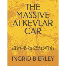 (영문도서)The Massive AI Kevlar Car: Kevlar for All Cars Especially for Electric Cars Man... Paperback, Independently Published, English, 9798287855338