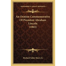 An Oration Commemorative Of President Abraham Lincoln (1865) Paperback, Kessinger Publishing