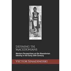 Defining the Macedonians: Western Perspectives on the Macedonian Identity in the Early 20th Century Paperback, Independently Published, English, 9798551133605