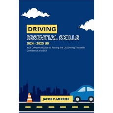 (영문도서) Driving - The Essential Skills 2024 - 2025 UK: Your Complete Guide to Passing t... Paperback, Independently Published, English, 9798344748993