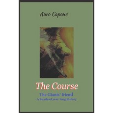(영문도서) The Course: The Giants' friend - A undred year long history Paperback, Independently Published, English, 9798877715936