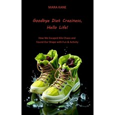 (영문도서)Goodbye Diet Craziness Hello Life!: How We Escaped Kilo Chaos and Found Our Sha... Paperback, Independently Published, English, 9798291913352