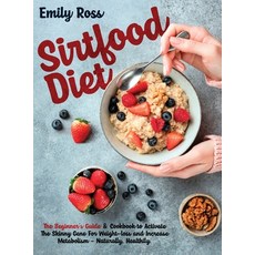 Sirtfood Diet: The Beginner's Guide And Cookbook to Activate The Skinny Gene For Weight-loss and Inc... Hardcover, Gallo Publishing Ltd, English, 9781914075254